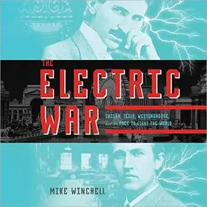 The Electric War: Edison, Tesla, Westinghouse, and the Race to Light the World [Audiobook]