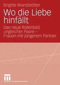 Wo die Liebe hinfällt: Das neue Rollenbild ungleicher Paare - Frauen mit jüngerem Partner (German Edition) [Repost]