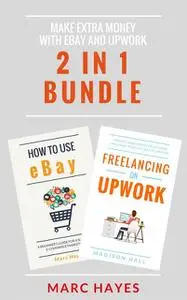«Make Extra Money with eBay and Upwork (2 in 1 Bundle)» by Marc Hayes