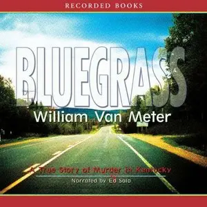 Bluegrass: A True Story of Murder in Kentucky -  William Van Meter