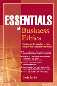 Essentials of Business Ethics: Creating an Organization of High Integrity and Superior Performance