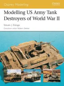 «Modelling US Army Tank Destroyers of World War II» by Steven J. Zaloga