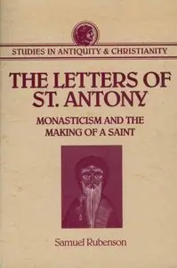 Letters of St. Antony: Monasticism and the Making of A Saint by Samuel Rubenson (Repost)