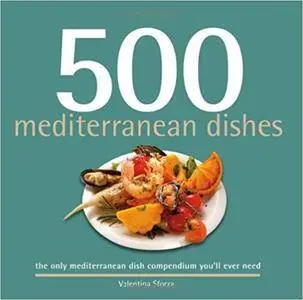 500 Mediterranean Dishes: The Only Compendium of Mediterranean Dishes You'll Ever Need