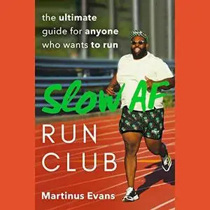 The Slow AF Run Club: The Ultimate Guide for Anyone Who Wants to Run [Audiobook]