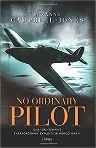 No Ordinary Pilot: One young man’s extraordinary exploits in World War II