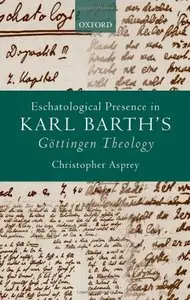 Eschatological Presence in Karl Barth's Gottingen Theology (repost)