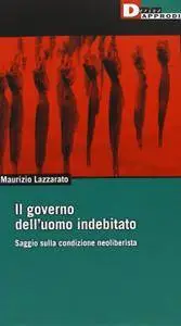 Maurizio Lazzarato - Il governo dell'uomo indebitato. Saggio sulla condizione neoliberista (Repost)