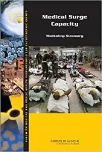 Medical Surge Capacity: Workshop Summary (Forum on Medical and Public Health Preparedness for Catastrophic Events)