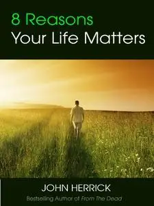 8 Reasons Your Life Matters (Repost)