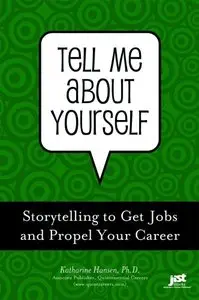 Tell Me About Yourself: Storytelling to Get Jobs and Propel Your Career (repost)