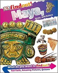 DK findout! Maya, Incas, and Aztecs