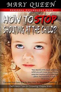 «How to Talk So Kids Will Listen or How to Stop Shouting at the Child?» by Helena Angel