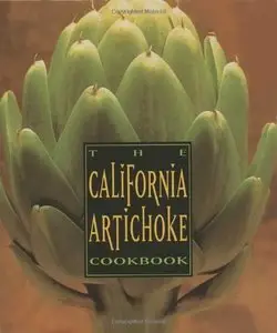 The California Artichoke Cookbook: From the California Artichoke Advisory Board