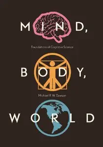 Mind, Body, World: Foundations of Cognitive Science