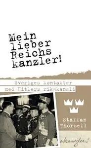 «Mein lieber Reichskanzler! : Sveriges kontakter med Hitlers rikskansli» by Staffan Thorsell