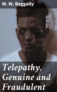 «Telepathy: Genuine and Fraudulent» by William Wortley W.W. Baggally