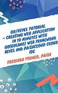 Go/Revel Tutorial - Creating Web application in 10 minutes with Go(golang) web framework Revel and PaizaCloud Cloud IDE