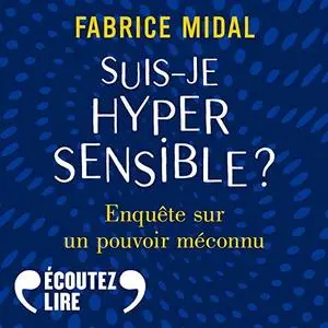 Fabrice Midal, "Suis-je hypersensible ? Enquête sur un pouvoir méconnu"