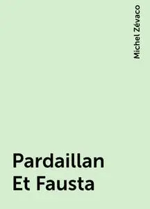 «Pardaillan Et Fausta» by Michel Zévaco