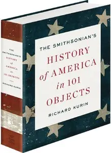 The Smithsonian's History of America in 101 Objects