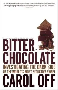 Bitter Chocolate: Investigating the Dark Side of the World's Most Seductive Sweet [Repost]