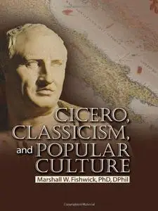 Cicero, Classicism, and Popular Culture (Repost)