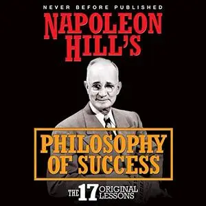 Napoleon Hill's Philosophy of Success: The 17 Original Lessons [Audiobook]