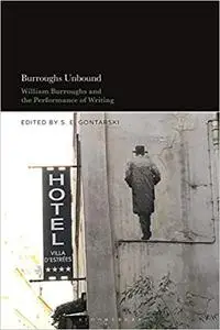 Burroughs Unbound: William S. Burroughs and the Performance of Writing