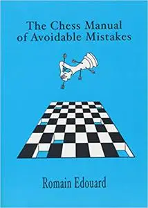 The Chess Manual of Avoidable Mistakes - Part 1