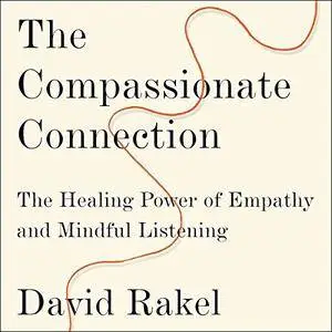 The Compassionate Connection: The Healing Power of Empathy and Mindful Listening [Audiobook]