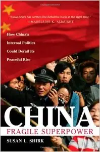 China: Fragile Superpower: How China's Internal Politics Could Derail Its Peaceful Rise by Susan L. Shirk