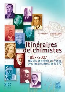 Laurence Lestel et collectif, "Itinéraires de chimistes : 1857-2007, 150 ans de chimie en France avec les présidents de la SFC"