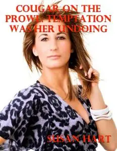 «Cougar On the Prowl: Temptation Was Her Undoing» by Susan Hart