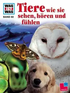 Was ist was?, Bd.80, Tiere wie sie sehen, hören und fühlen