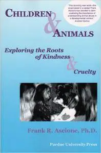 Children & Animals: Exploring the Roots of Kindness & Cruelty 1st Edition