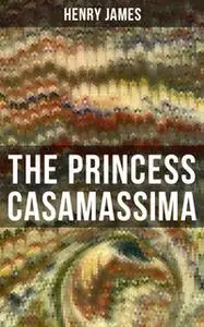 «The Princess Casamassima» by Henry James