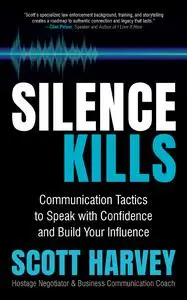 Silence Kills: Communication Tactics to Speak with Confidence and Build Your Influence