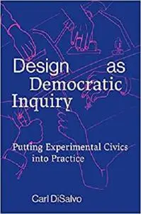 Design as Democratic Inquiry: Putting Experimental Civics into Practice