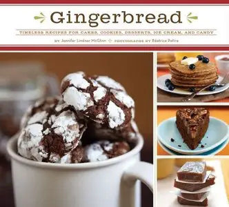 Gingerbread: Timeless Recipes for Cakes, Cookies, Desserts, Ice Cream, and Candy (repost)