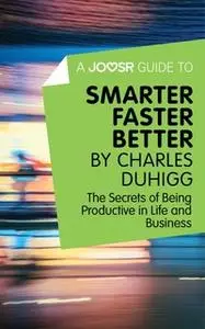 «A Joosr Guide to... Smarter Faster Better by Charles Duhigg» by Joosr