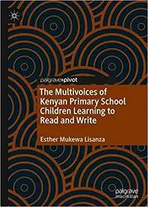 The Multivoices of Kenyan Primary School Children Learning to Read and Write