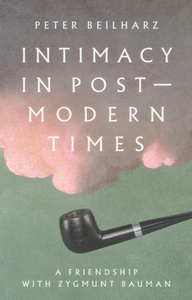 Intimacy in Postmodern Times : A Friendship with Zygmunt Bauman