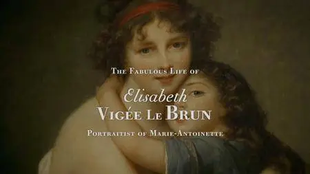 Arte - Elisabeth Vigee Le Brun: Portraitist of Marie Antoinette (2015)