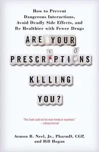 «Are Your Prescriptions Killing You?» by Bill Hogan,Armon B. Neel, Jr., PharmD.