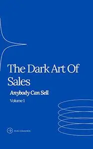 The Dark Art Of Sales: Anybody Can Sell