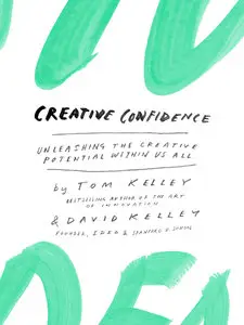 Creative Confidence: Unleashing the Creative Potential Within Us All (repost)