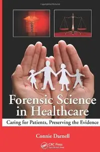 Forensic Science in Healthcare: Caring for Patients, Preserving the Evidence (repost)