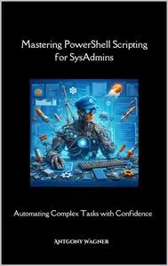 Mastering PowerShell Scripting for SysAdmins