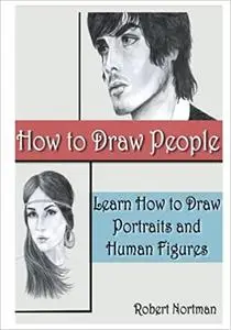 How to Draw People: Learn How to Draw Portraits and Human Figures